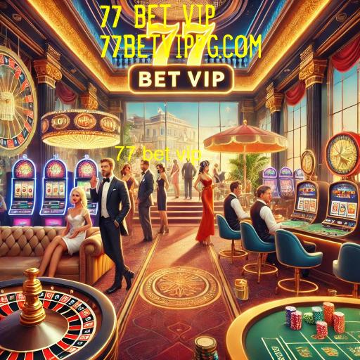 vantagens do 77 bet vip